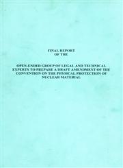 Final Report of the Open-Ended Group of Legal and Technical Experts to Prepare a Draft Amendment of the Convention on the Physical Protection of Nuclear Material