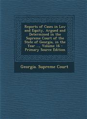 Reports of Cases in Law and Equity, Argued and Determined in the Supreme Court of the State of Georgia, in the Year ..., Volume 16 - Primary Source Edition,1295894300,9781295894307