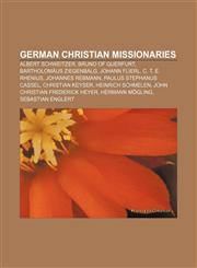 German Christian missionaries Albert Schweitzer, Bruno of Querfurt, Bartholomäus Ziegenbalg, Johann Flierl, C. T. E. Rhenius, Johannes Rebmann,1157046266,9781157046264
