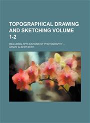Topographical drawing and sketching Volume 1-2 ; including applications of photography ...,1130343979,9781130343977