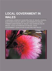 Local government in Wales Companies owned by municipalities of Wales, Council elections in Wales, Deputy Lieutenants in Wales,1157659535,9781157659532