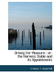 Driving for Pleasure Or, the Harness Stable and Its Appointments,1117089169,9781117089164