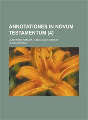 Annotationes in Novum Testamentum; Continens Annotationes Ad Iohannem (4 ),1236416228,9781236416223