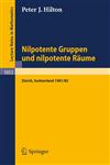 Nilpotente Gruppen Und Nilpotente Raume Nachdiplomvorlesung Gehalten Am Mathematik-Departement Eth Zurich 1981/82,3540129103,9783540129103