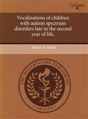 Vocalizations of children with autism spectrum disorders late in the second year of life.,1243598166,9781243598165