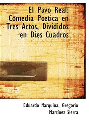 El Pavo Real Comedia Poética en Tres Actos, Divididos en Dies Cuadros,1103228587,9781103228584