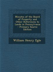 Minutes of the Board of Property and Other References to Lands in Pennsylvania,1287685447,9781287685449