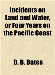 Incidents on Land and Water, or Four Years on the Pacific Coast,115176633X,9781151766335