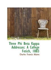 Three Phi Beta Kappa Addresses A College Fetich, 1883,1103004816,9781103004812