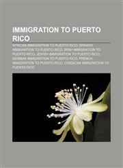 Immigration to Puerto Rico African immigration to Puerto Rico, Spanish immigration to Puerto Rico, Irish immigration to Puerto Rico,1155361032,9781155361031