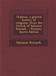 Orpheus, a General History of Religions, from the French of Salomon Reinach - Primary Source Edition,128763088X,9781287630883
