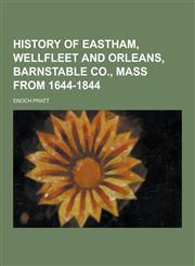 History of Eastham, Wellfleet and Orleans, Barnstable Co., Mass from 1644-1844,1230356355,9781230356358