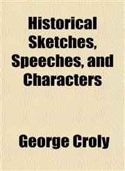 Historical Sketches, Speeches, and Characters,1152294202,9781152294202