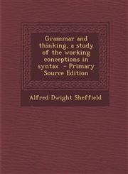 Grammar and Thinking, a Study of the Working Conceptions in Syntax - Primary Source Edition,1287813267,9781287813262