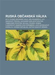 Ruská občanská válka Bitvy ruské občanské války, Bělogvardějci, Lev Davidovič Trockij, Alexandr Vasiljevič Kolčak, Tambovské povstání,1232858463,9781232858461