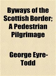 Byways of the Scottish Border; A Pedestrian Pilgrimage,1154653021,9781154653021