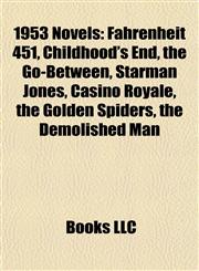 1953 Novels (Study Guide) Fahrenheit 451, Childhood's End, the Go-Between, Starman Jones, Casino Royale, the Golden Spiders,1157584802,9781157584803