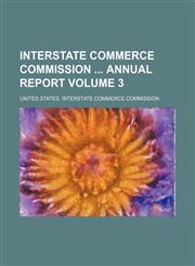 Interstate Commerce Commission  annual report Volume 3,1236662512,9781236662514