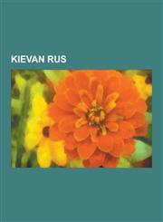 Kievan Rus East Slavs, Primary Chronicle, Vladimir of Novgorod, Anne of Kiev, Perun, Kievan Rus', Varangians, Kylfings, Boleslaw,1230601961,9781230601960