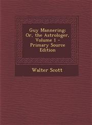 Guy Mannering; Or, the Astrologer, Volume 1,1287902367,9781287902362