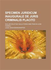 Specimen Juridicum Inaugurale de Juris Criminalis Placito; Nullum Delictum, Nulla Poena Sine Praevia Lege Poenali,1154811786,9781154811780