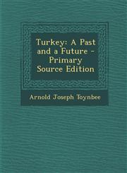 Turkey A Past and a Future - Primary Source Edition,129476411X,9781294764113