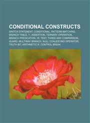 Conditional constructs Switch statement, Conditional, Pattern matching, Branch table, ?:, Assertion, Ternary operation, Branch predication,1155172698,9781155172699