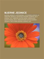 Mjerne jedinice Mjerne jedinice u astronomiji, SI izvedene jedinice, SI osnovne jedinice, Zastarjele mjerne jedinice, Bajt, Godina, Volt,1233039431,9781233039432