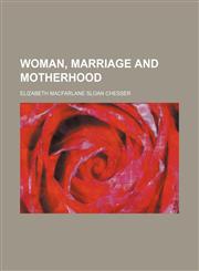 Woman, Marriage and Motherhood,1150053380,9781150053382