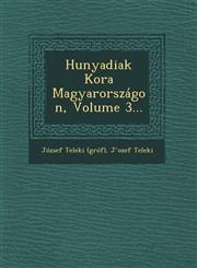 Hunyadiak Kora Magyarországon, Volume 3...,1249518334,9781249518334