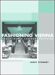 Fashioning Vienna Adolf Loos's Cultural Criticism,0415221773,9780415221771