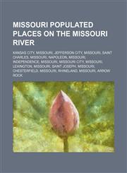 Missouri populated places on the Missouri River Kansas City, Missouri, Jefferson City, Missouri, Saint Charles, Missouri, Napoleon, Missouri,1234598426,9781234598426