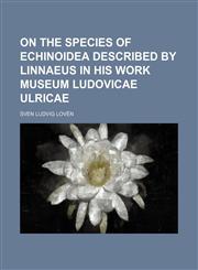 On the species of Echinoidea described by Linnaeus in his work Museum ludovicae ulricae,1150010193,9781150010194