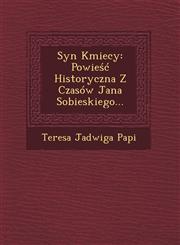 Syn Kmiecy Powieść Historyczna Z Czasów Jana Sobieskiego...,1249966752,9781249966753