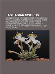 East Asian swords Chinese swords, Japanese swords, Korean swords, Tsurugi, Japanese swordsmithing, Japanese sword mountings,1157496792,9781157496793
