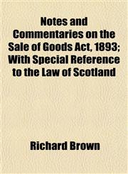 Notes and Commentaries on the Sale of Goods Act, 1893; With Special Reference to the Law of Scotland,1152185411,9781152185418