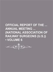 Official Report of the Annual Meeting (National Association of Railway Surgeons (U.s.)) (Volume 6),1150154322,9781150154324