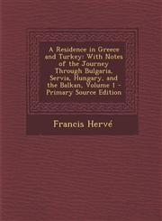 Residence in Greece and Turkey With Notes of the Journey Through Bulgaria, Servia, Hungary, and the Balkan, Volume 1 Vol. 1,1287466915,9781287466918
