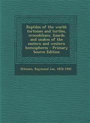 Reptiles of the world; tortoises and turtles, crocodilians, lizards and snakes of the eastern and western hemispheres - Primary Source Edition,1294061364,9781294061366