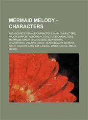 Mermaid melody - Characters Antagonists, Female Characters, Main Characters, Major Supporting Characters, Male Characters, Mermaids, Minor Characters, Supporting Characters, Villains, Azule, Black Beauty Sisters, Eriru, Gakuto, Lady Bat, Lanhua, Maria, M,1234848074,9781234848071