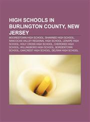 High schools in Burlington County, New Jersey Moorestown High School, Shawnee High School, Rancocas Valley Regional High School,115578748X,9781155787480