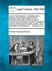 Law of real property including, also, general rules of law relative to the purchase and sale of land, or law of vendor and purchaser, to which is added a volume embracing the rights, duties, and remedies of landowners .... Volume 3 of 3,1240195249,9781240195244