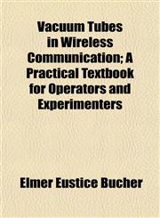 Vacuum Tubes in Wireless Communication; A Practical Textbook for Operators and Experimenters,1152097490,9781152097490