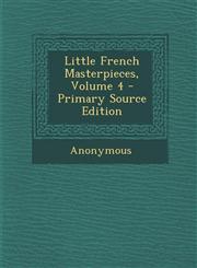 Little French Masterpieces, Volume 4,1289567158,9781289567156