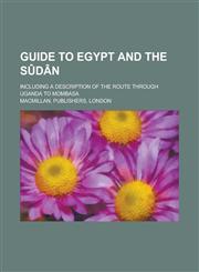 Guide to Egypt and the Sûdân; Including a description of the route through Uganda to Mombasa,1230162984,9781230162980