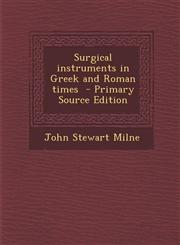 Surgical Instruments in Greek and Roman Times - Primary Source Edition,1287894070,9781287894070