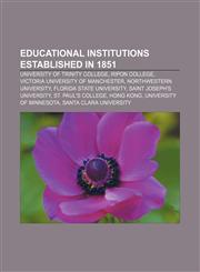 Educational institutions established in 1851 University of Trinity College, Ripon College, Victoria University of Manchester,1156451930,9781156451939