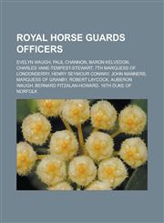 Royal Horse Guards Officers Evelyn Waugh, Paul Channon, Baron Kelvedon, Charles Vane-Tempest-Stewart, 7th Marquess of Londonderry, Henry Seymour C,1155813073,9781155813073