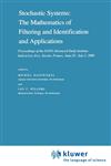 Stochastic Systems The Mathematics of Filtering and Identification and Applications : Proceedings of the NATO Advanced Study Institute held at Les Arcs, Savoie, France, June 22 - July 5, 1980,9027713308,9789027713308