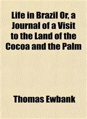Life in Brazil Or, a Journal of a Visit to the Land of the Cocoa and the Palm,1152666126,9781152666122
